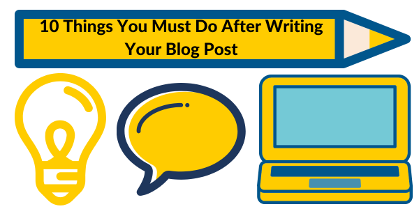 10 Things You Must Do After Writing Your Blog Post