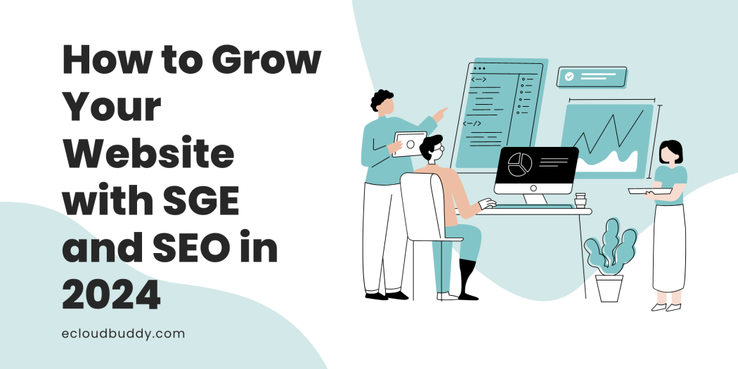 How to Grow Your Website with SGE and SEO in 2024 - eCloudbuddy